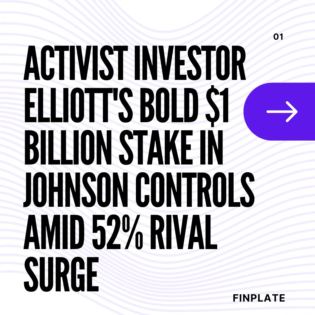 activist investor elliott's bold $1 billion stake in johnson controls amid 52% rival surge summary