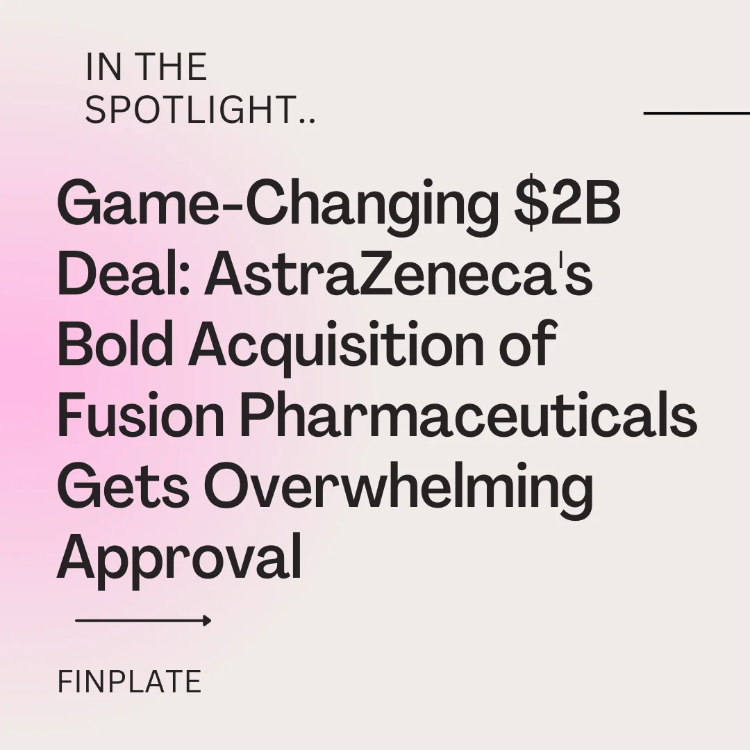 game-changing $2b deal: astrazeneca's bold acquisition of fusion pharmaceuticals gets overwhelming approval summary