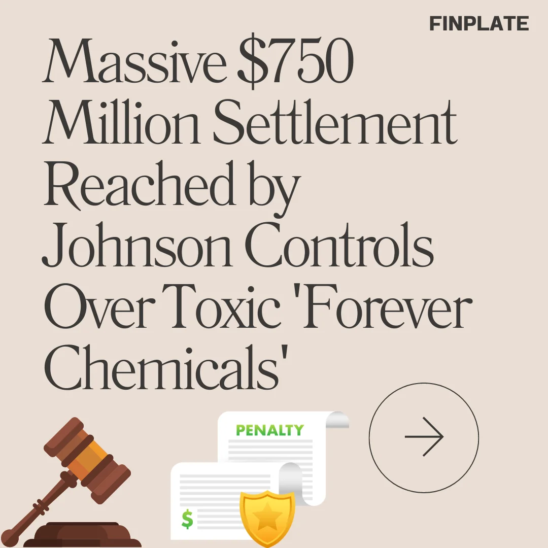 massive $750 million settlement reached by johnson controls over toxic 'forever chemicals' summary