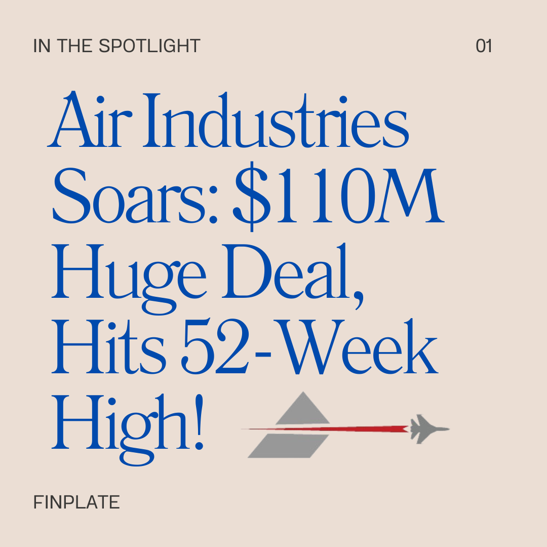 Air Industries Soars: $110M Huge Deal, Hits 52-Week High! Summary