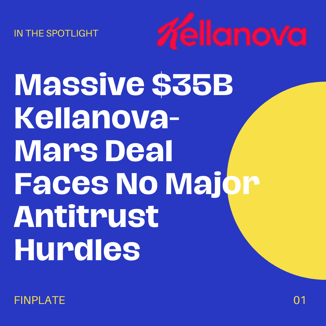 Massive $35B Kellanova-Mars Deal Faces No Major Antitrust Hurdles Summary